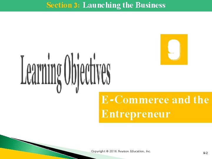 Section 3: Launching the Business 9 E-Commerce and the Entrepreneur Copyright © 2016 Pearson