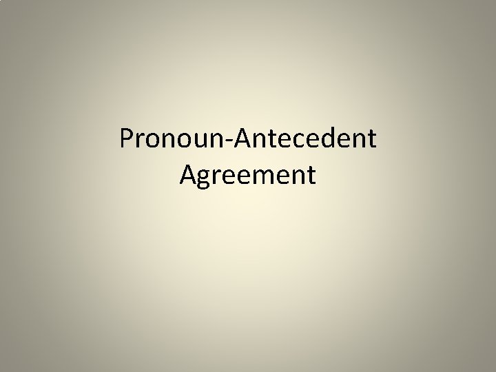 Pronoun-Antecedent Agreement 