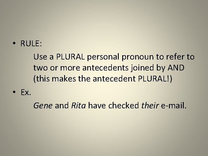  • RULE: Use a PLURAL personal pronoun to refer to two or more