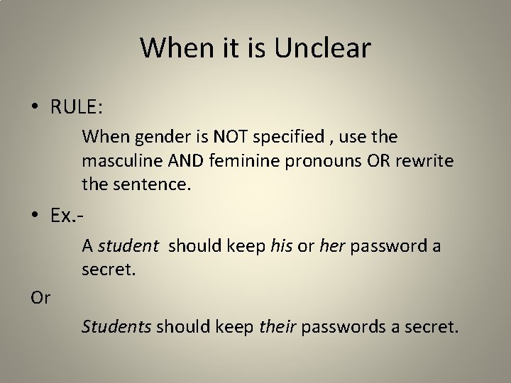 When it is Unclear • RULE: When gender is NOT specified , use the