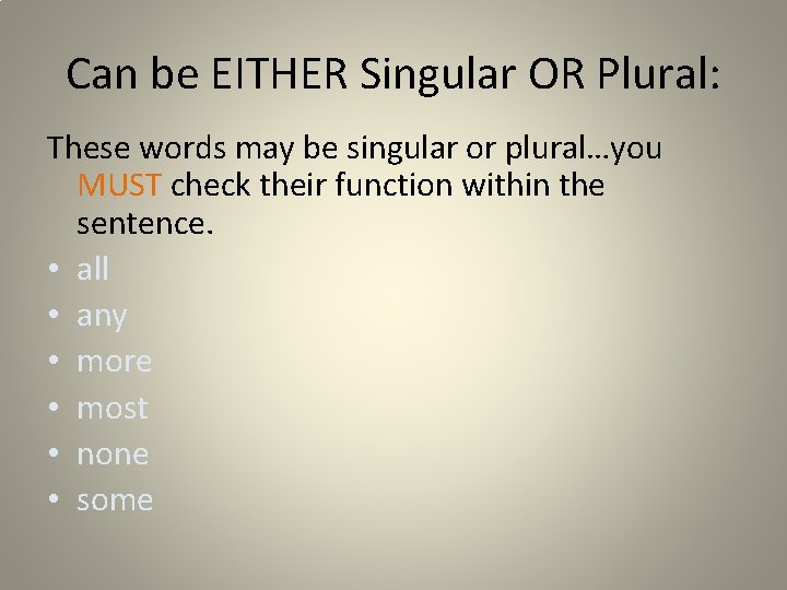 Can be EITHER Singular OR Plural: These words may be singular or plural…you MUST