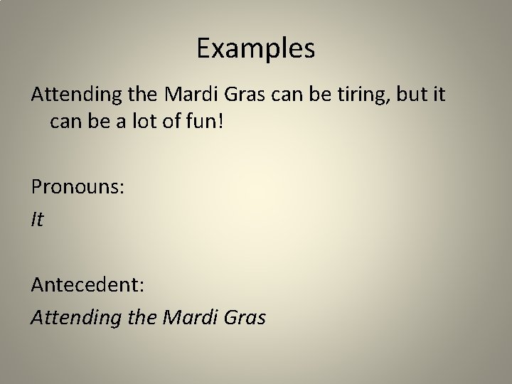 Examples Attending the Mardi Gras can be tiring, but it can be a lot