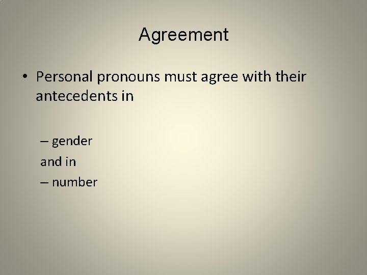 Agreement • Personal pronouns must agree with their antecedents in – gender and in