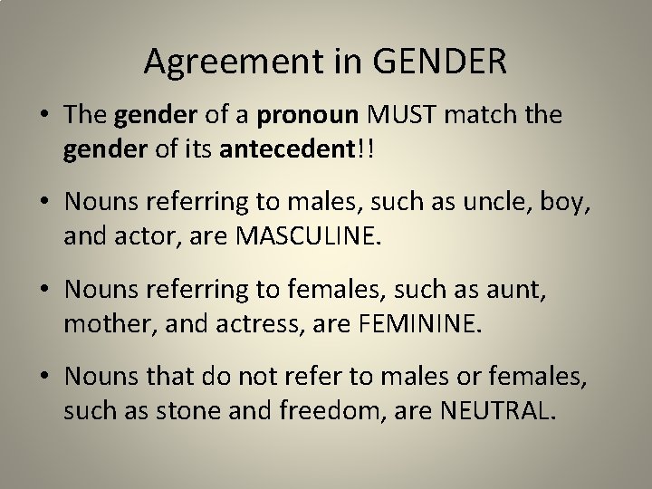 Agreement in GENDER • The gender of a pronoun MUST match the gender of