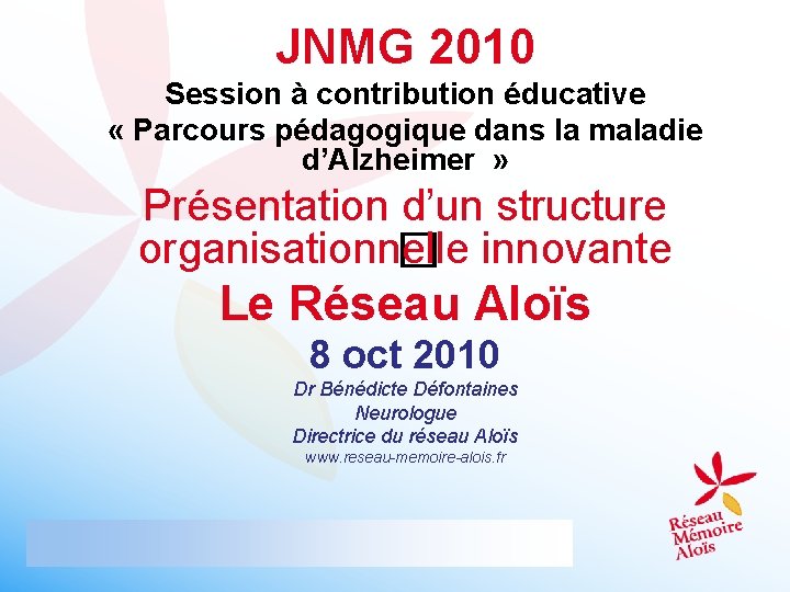 JNMG 2010 Session à contribution éducative « Parcours pédagogique dans la maladie d’Alzheimer »