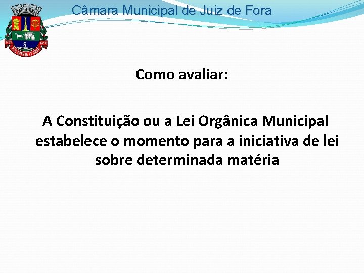 Câmara Municipal de Juiz de Fora Como avaliar: A Constituição ou a Lei Orgânica