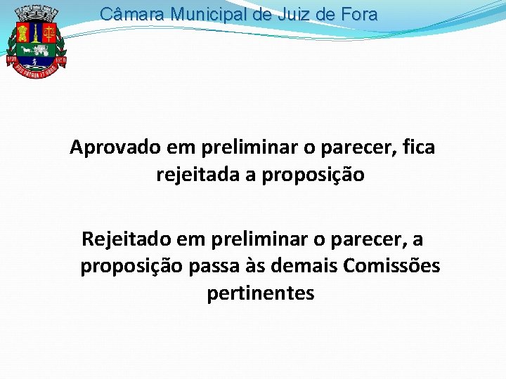 Câmara Municipal de Juiz de Fora Aprovado em preliminar o parecer, fica rejeitada a