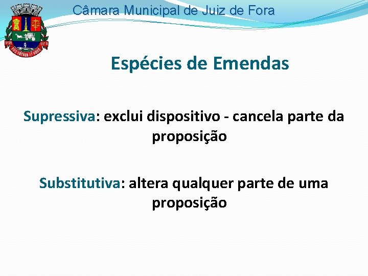 Câmara Municipal de Juiz de Fora Espécies de Emendas Supressiva: exclui dispositivo - cancela