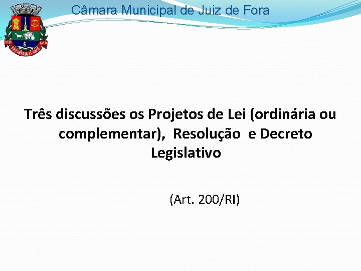 Câmara Municipal de Juiz de Fora Três discussões os Projetos de Lei (ordinária ou