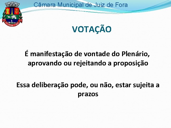 Câmara Municipal de Juiz de Fora VOTAÇÃO É manifestação de vontade do Plenário, aprovando