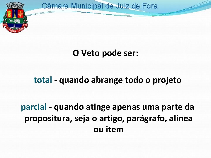 Câmara Municipal de Juiz de Fora O Veto pode ser: total - quando abrange