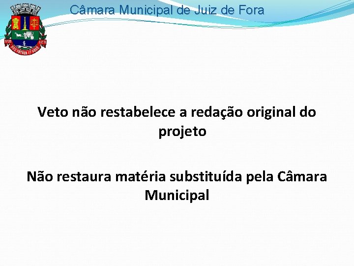 Câmara Municipal de Juiz de Fora Veto não restabelece a redação original do projeto