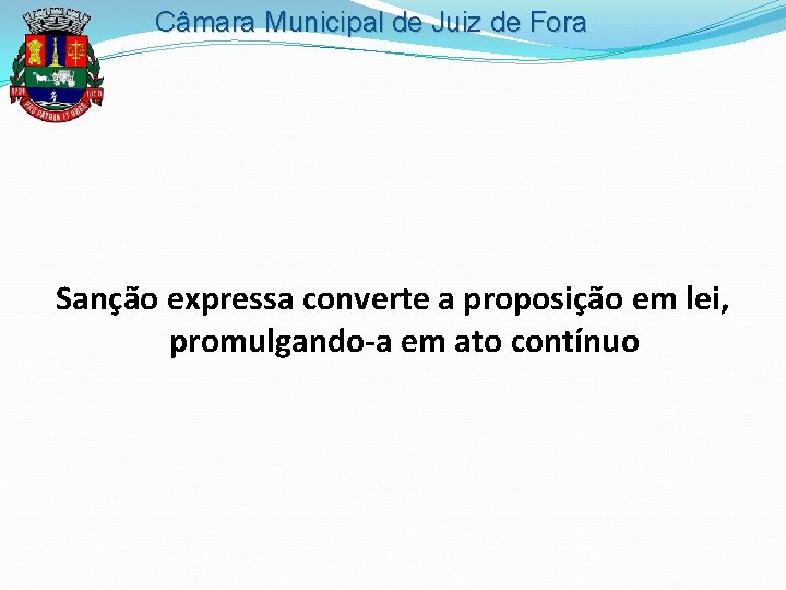Câmara Municipal de Juiz de Fora Sanção expressa converte a proposição em lei, promulgando-a