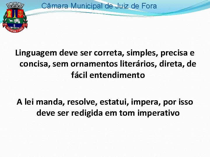 Câmara Municipal de Juiz de Fora Linguagem deve ser correta, simples, precisa e concisa,