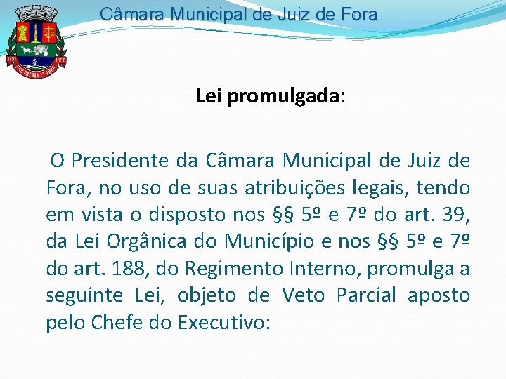 Câmara Municipal de Juiz de Fora Lei promulgada: O Presidente da Câmara Municipal de