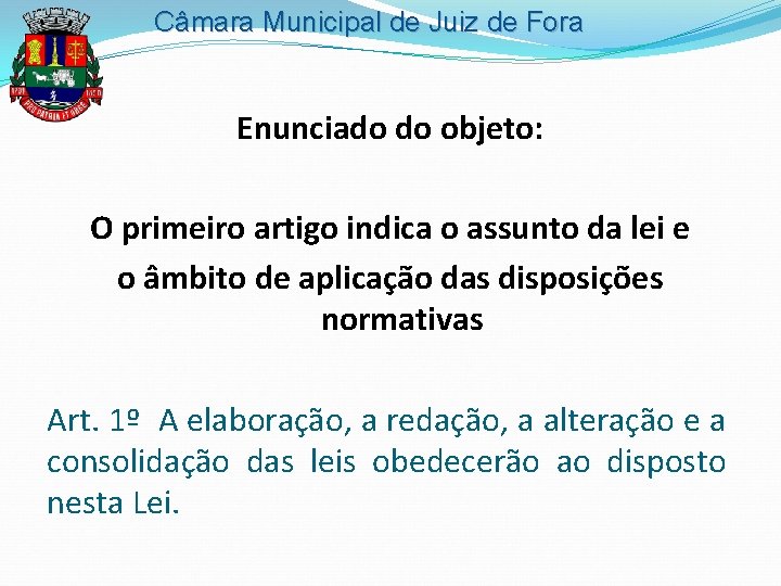 Câmara Municipal de Juiz de Fora Enunciado do objeto: O primeiro artigo indica o