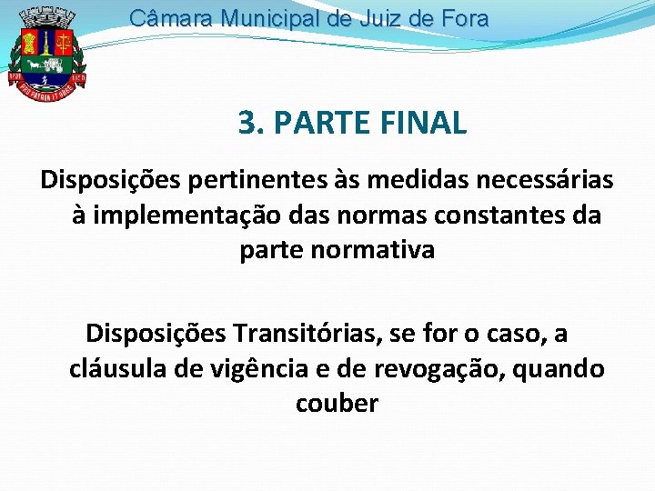 Câmara Municipal de Juiz de Fora 3. PARTE FINAL Disposições pertinentes às medidas necessárias