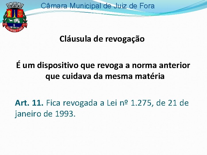 Câmara Municipal de Juiz de Fora Cláusula de revogação É um dispositivo que revoga