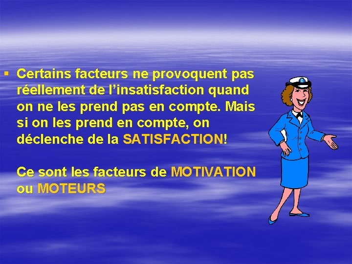 § Certains facteurs ne provoquent pas réellement de l’insatisfaction quand on ne les prend