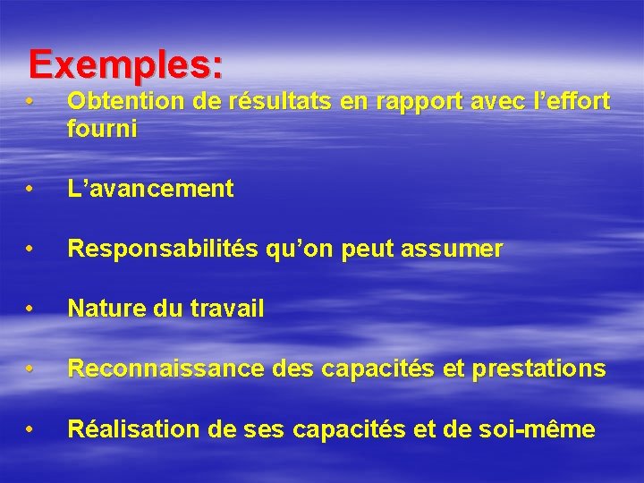 Exemples: • Obtention de résultats en rapport avec l’effort fourni • L’avancement • Responsabilités