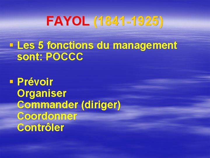 FAYOL (1841 -1925) § Les 5 fonctions du management sont: POCCC § Prévoir Organiser