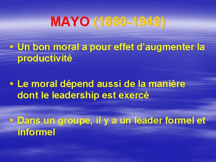 MAYO (1880 -1949) § Un bon moral a pour effet d’augmenter la productivité §