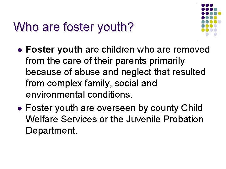 Who are foster youth? l l Foster youth are children who are removed from