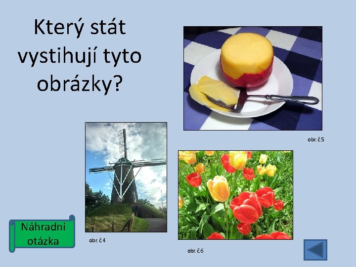 Který stát vystihují tyto obrázky? obr. č. 5 Náhradní otázka obr. č. 4 obr.