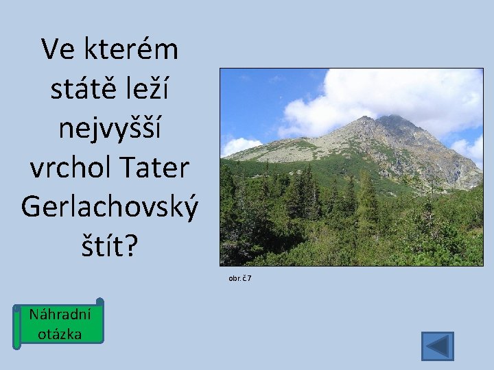 Ve kterém státě leží nejvyšší vrchol Tater Gerlachovský štít? obr. č. 7 Náhradní otázka