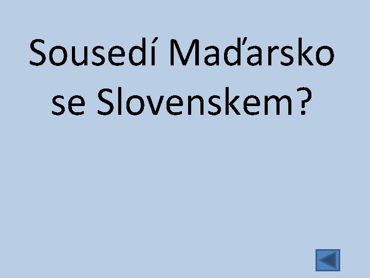 Sousedí Maďarsko se Slovenskem? 