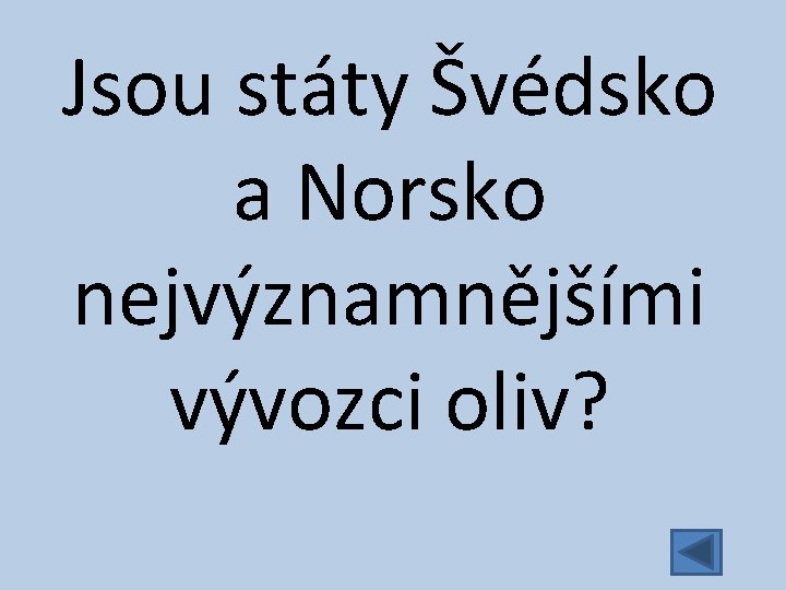 Jsou státy Švédsko a Norsko nejvýznamnějšími vývozci oliv? 