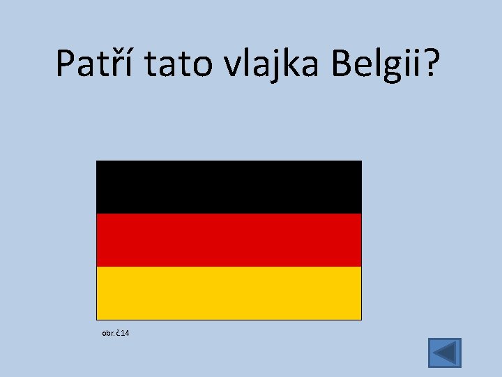 Patří tato vlajka Belgii? obr. č. 14 