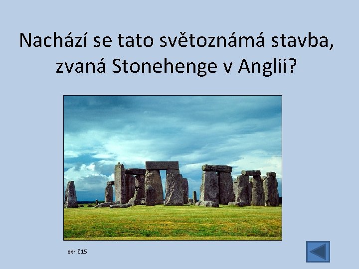 Nachází se tato světoznámá stavba, zvaná Stonehenge v Anglii? obr. č. 15 