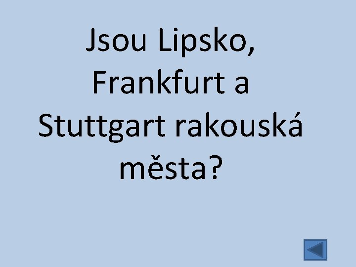 Jsou Lipsko, Frankfurt a Stuttgart rakouská města? 