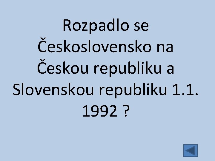 Rozpadlo se Československo na Českou republiku a Slovenskou republiku 1. 1. 1992 ? 