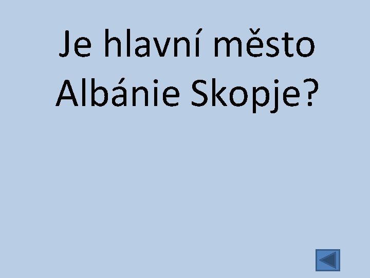 Je hlavní město Albánie Skopje? 