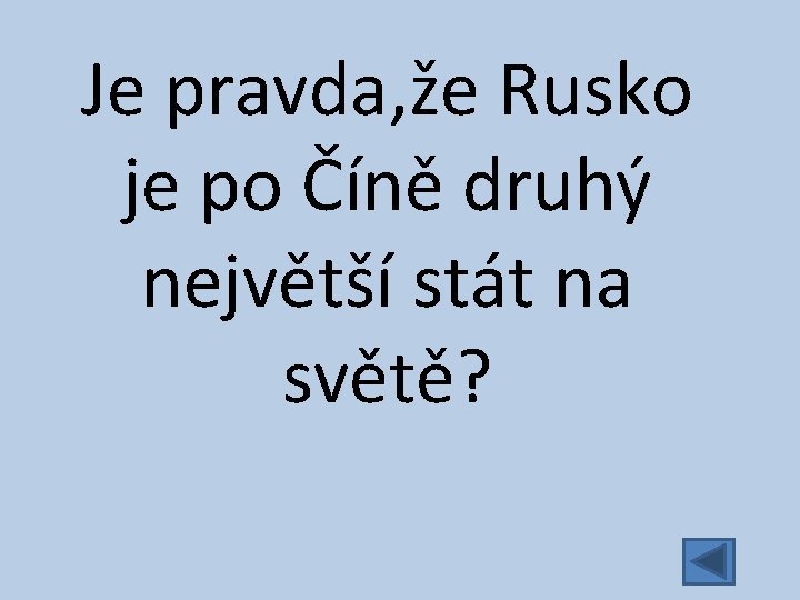 Je pravda, že Rusko je po Číně druhý největší stát na světě? 