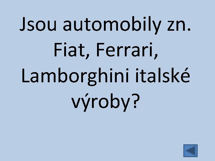 Jsou automobily zn. Fiat, Ferrari, Lamborghini italské výroby? 