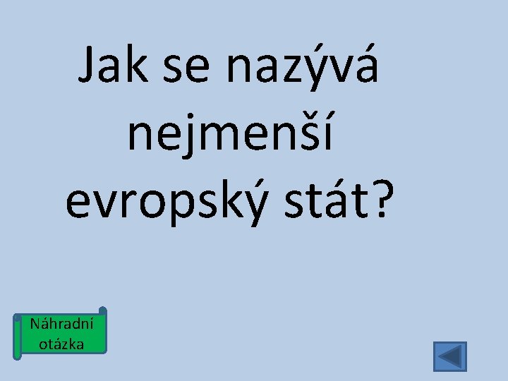 Jak se nazývá nejmenší evropský stát? Náhradní otázka 