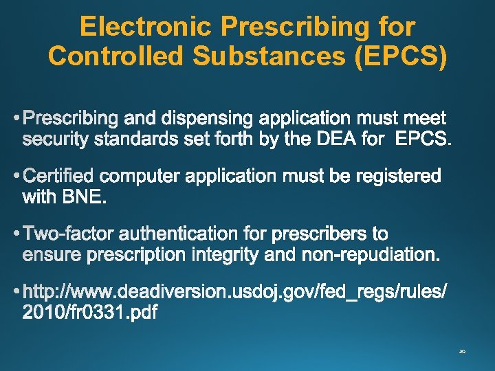 Electronic Prescribing for Controlled Substances (EPCS) • Prescribing and dispensing application must meet security