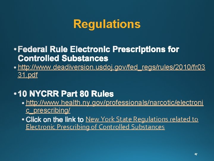Regulations http: //www. deadiversion. usdoj. gov/fed_regs/rules/2010/fr 03 31. pdf http: //www. health. ny. gov/professionals/narcotic/electroni