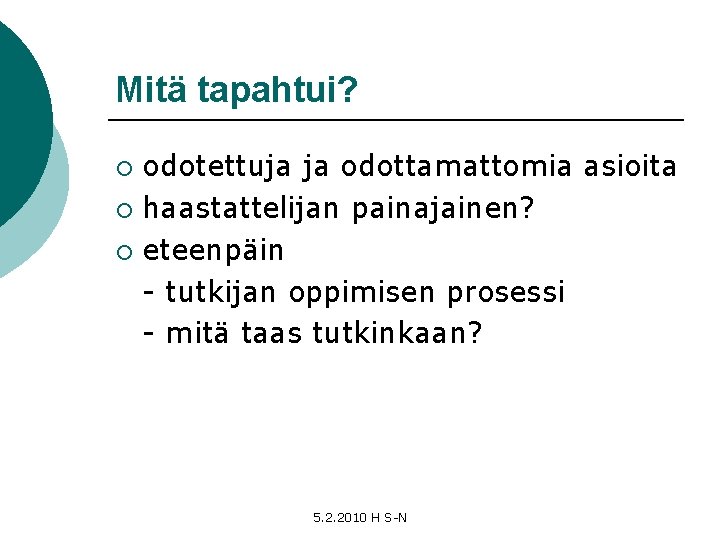 Mitä tapahtui? odotettuja ja odottamattomia asioita ¡ haastattelijan painajainen? ¡ eteenpäin - tutkijan oppimisen