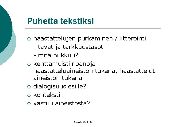 Puhetta tekstiksi ¡ ¡ ¡ haastattelujen purkaminen / litterointi - tavat ja tarkkuustasot -