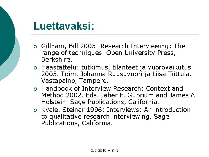 Luettavaksi: ¡ ¡ Gillham, Bill 2005: Research Interviewing: The range of techniques. Open University