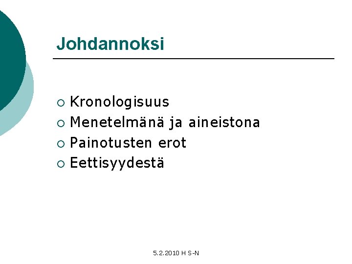 Johdannoksi Kronologisuus ¡ Menetelmänä ja aineistona ¡ Painotusten erot ¡ Eettisyydestä ¡ 5. 2.