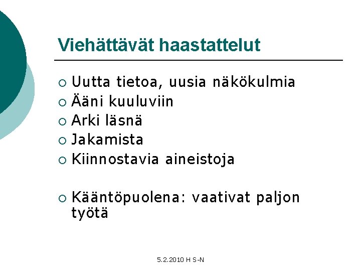 Viehättävät haastattelut Uutta tietoa, uusia näkökulmia ¡ Ääni kuuluviin ¡ Arki läsnä ¡ Jakamista