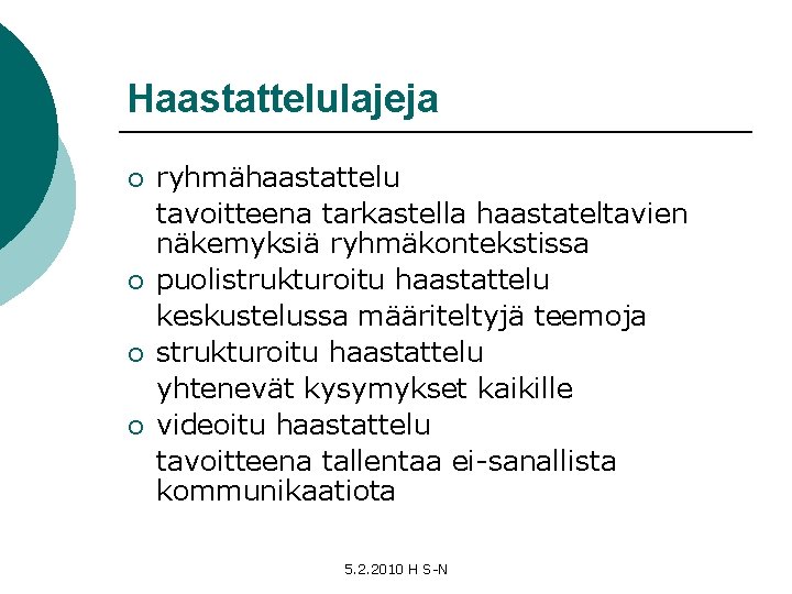 Haastattelulajeja ¡ ¡ ryhmähaastattelu tavoitteena tarkastella haastateltavien näkemyksiä ryhmäkontekstissa puolistrukturoitu haastattelu keskustelussa määriteltyjä teemoja