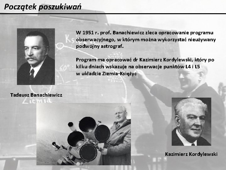 Początek poszukiwań W 1951 r. prof. Banachiewicz zleca opracowanie programu obserwacyjnego, w którym można Początek poszukiwań W 1951 r. prof. Banachiewicz zleca opracowanie programu obserwacyjnego, w którym można