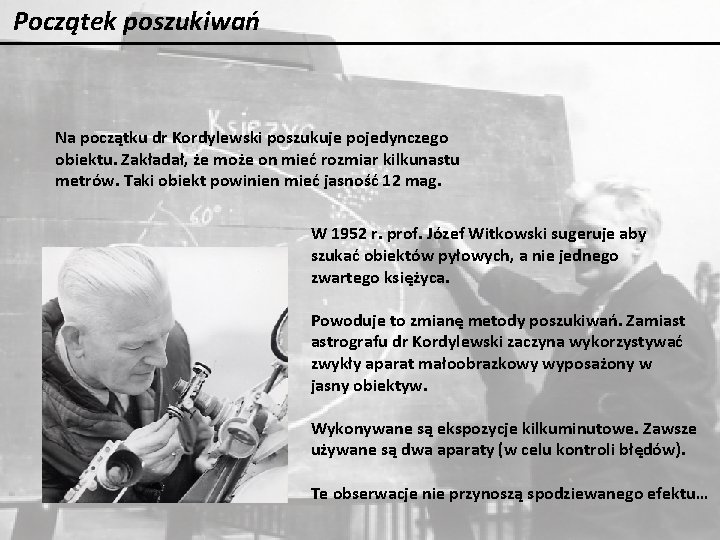 Początek poszukiwań Na początku dr Kordylewski poszukuje pojedynczego obiektu. Zakładał, że może on mieć Początek poszukiwań Na początku dr Kordylewski poszukuje pojedynczego obiektu. Zakładał, że może on mieć