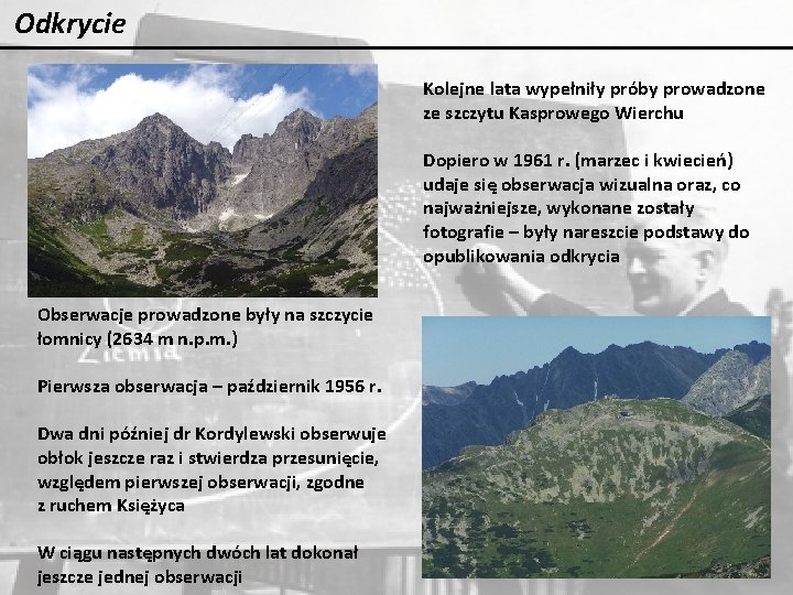 Odkrycie Kolejne lata wypełniły próby prowadzone ze szczytu Kasprowego Wierchu Dopiero w 1961 r. Odkrycie Kolejne lata wypełniły próby prowadzone ze szczytu Kasprowego Wierchu Dopiero w 1961 r.